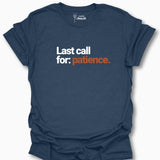 Last Call For Patience. T-Shirt