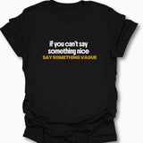 If You Can't Say Something Nice T-Shirt