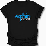 Explain Yourself T-Shirt