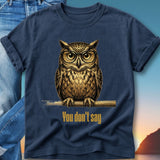 T-shirt with a graphic of an owl wearing glasses, perched on a branch, with text "You don't say".