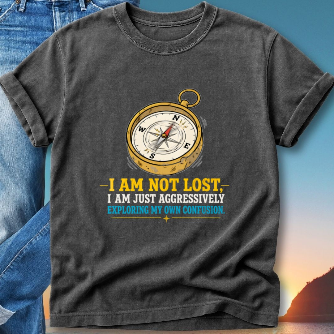 Compass graphic with text "I AM NOT LOST, I AM JUST AGGRESSIVELY EXPLORING MY OWN CONFUSION."