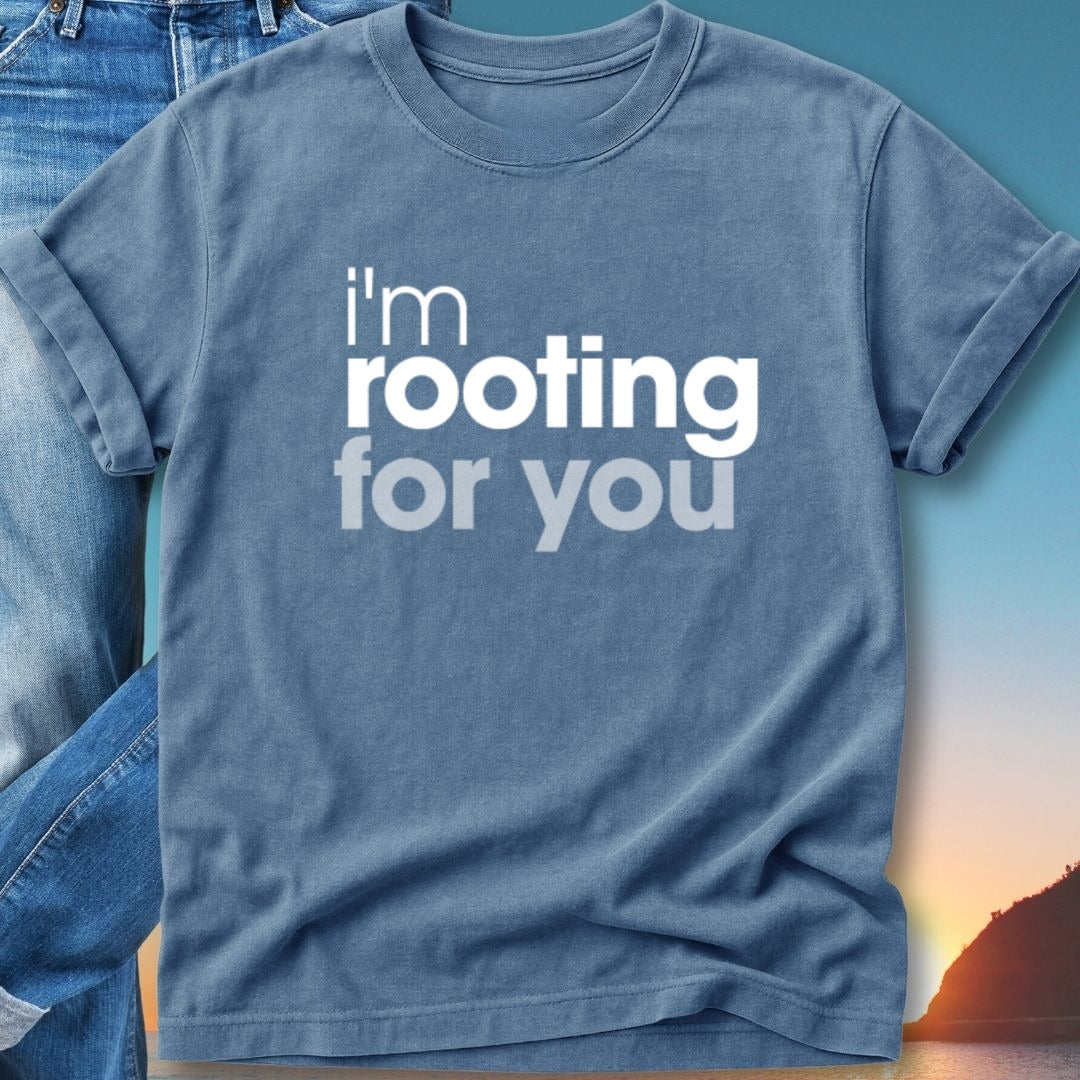 Blue t-shirt with "i'm rooting for you" text.