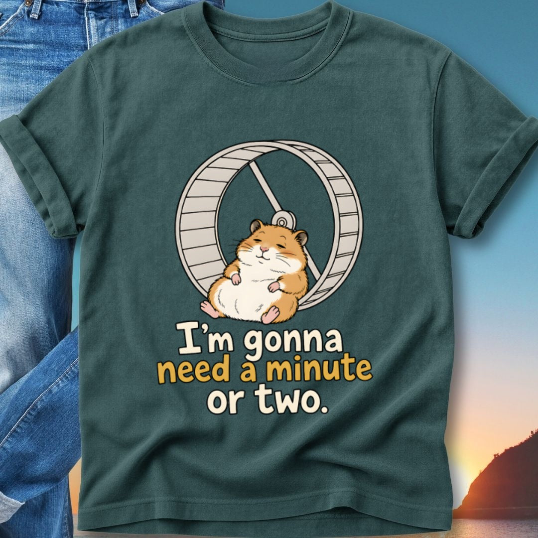 Hamster in a wheel with text "I'm gonna need a minute or two."