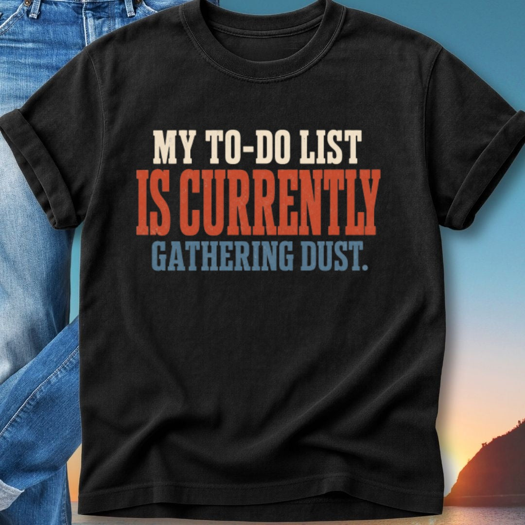 Black t-shirt with "MY TO-DO LIST IS CURRENTLY GATHERING DUST." text.