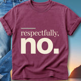 Maroon t-shirt with "respectfully, no." in large white text.