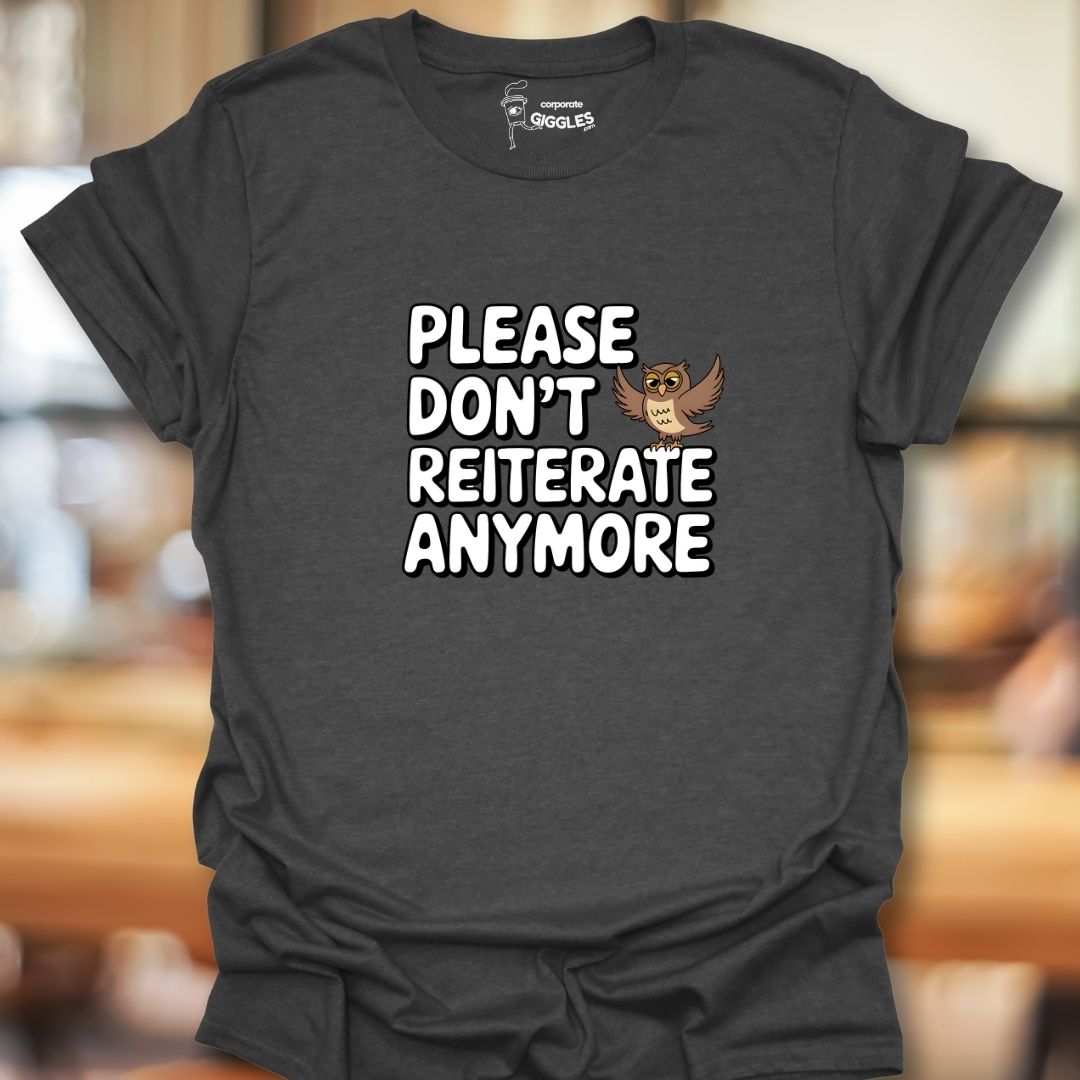 Please Don't Reiterate Anymore T-Shirt