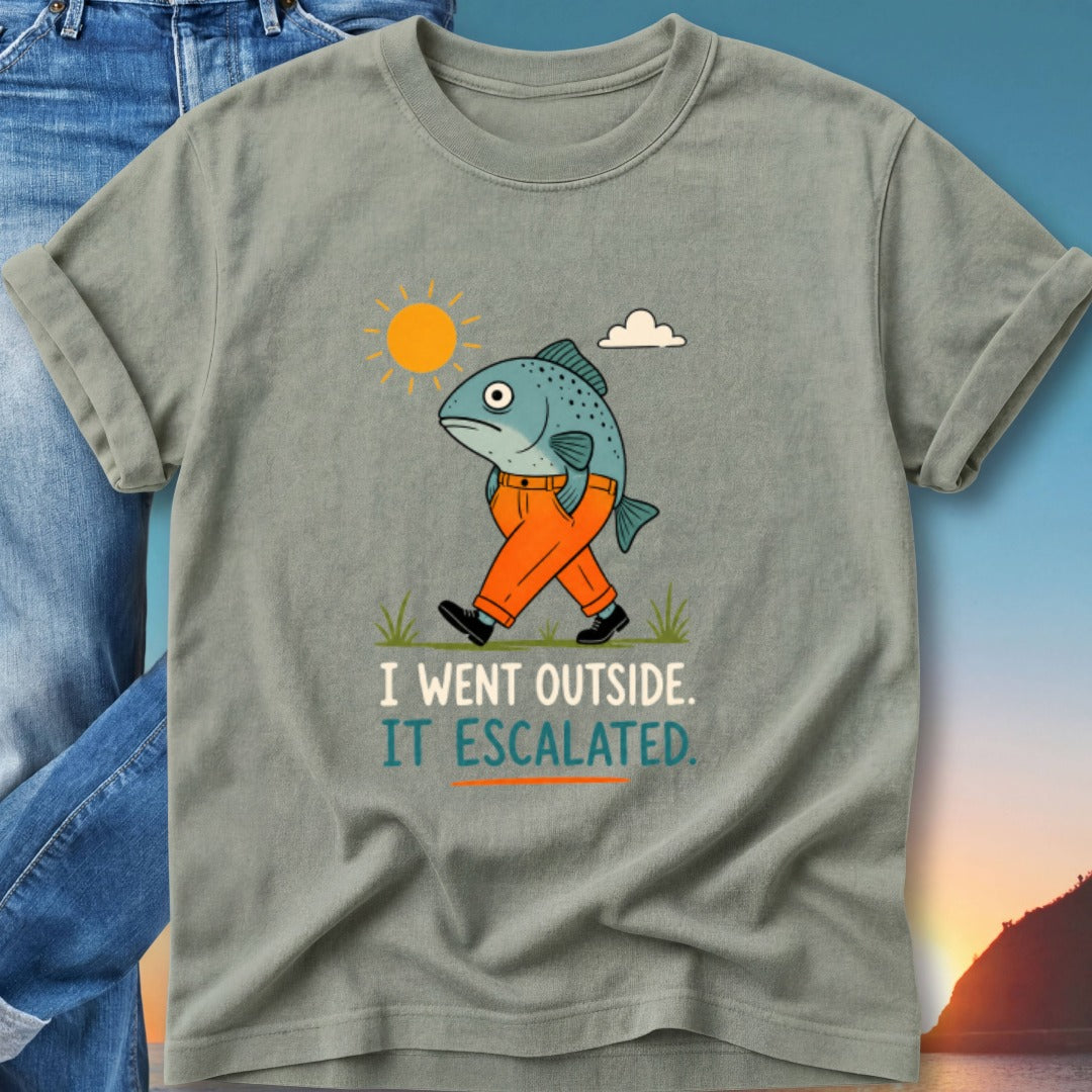 Fish in pants walks with sun and cloud graphic, text "I WENT OUTSIDE. IT ESCALATED."