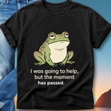 Black t-shirt with a cartoon frog and text "I was going to help, but the moment has passed."