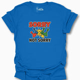 Sorry Not Sorry T-Shirt