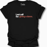 Last Call For Giving A Damn. T-Shirt
