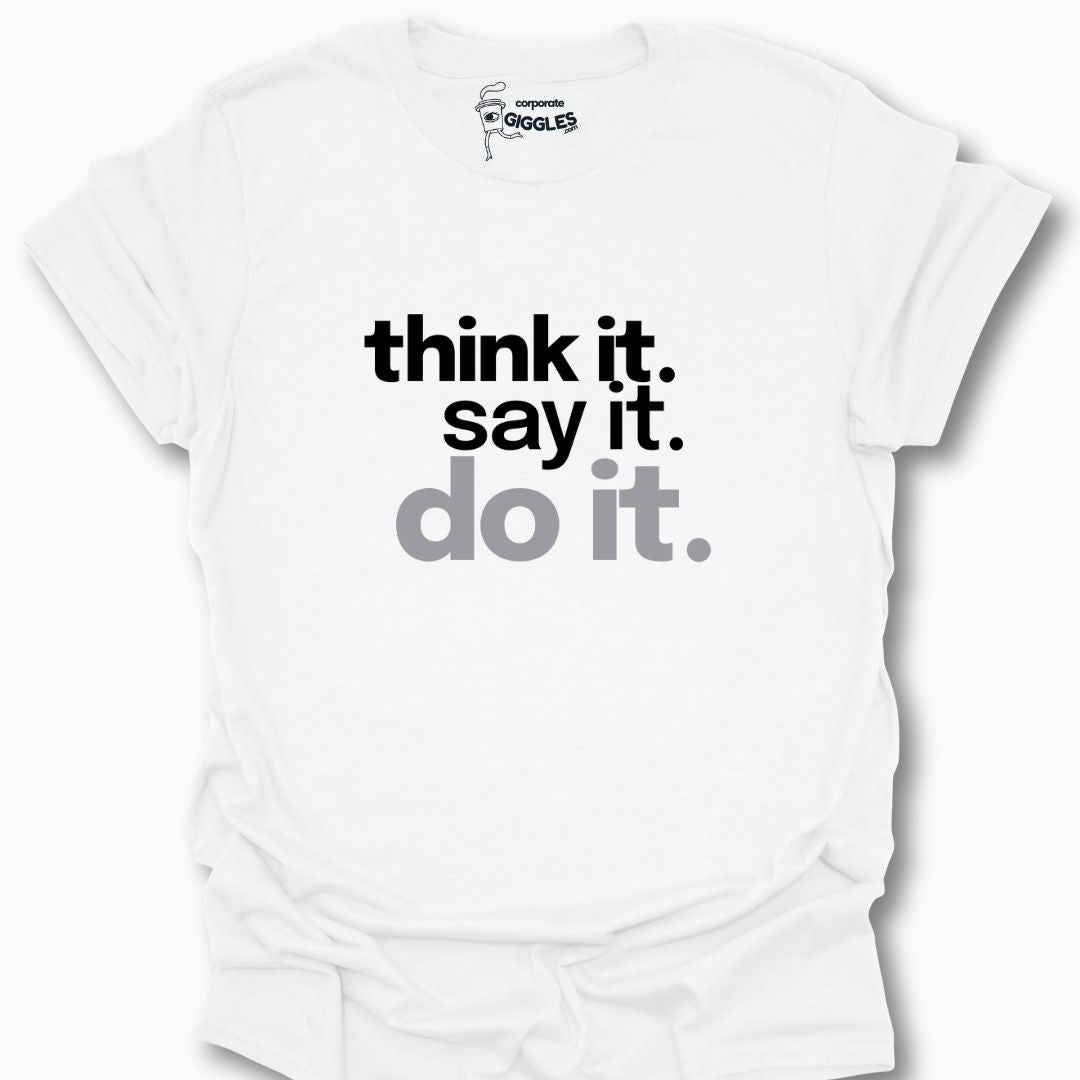 Think it. Say it. Do it. T-Shirt