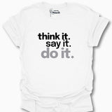 Think it. Say it. Do it. T-Shirt