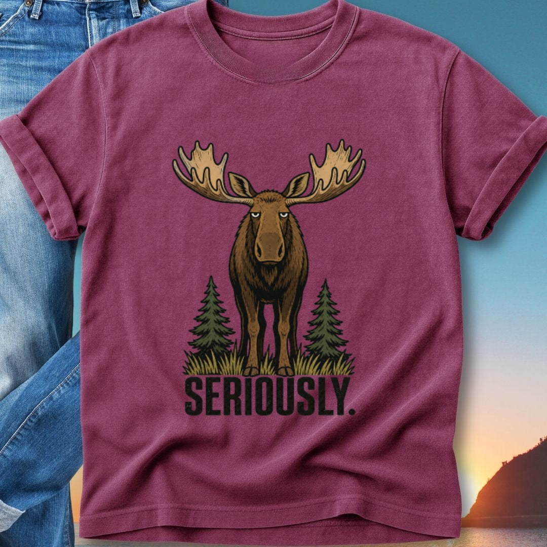 Maroon t-shirt with a cartoon moose and "SERIOUSLY." text.
