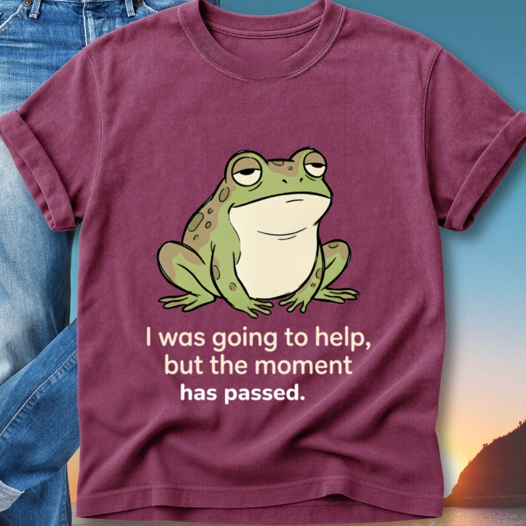 Maroon t-shirt with a frog looking tired and text that reads "I was going to help, but the moment has passed."