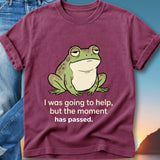 Maroon t-shirt with a frog looking tired and text that reads "I was going to help, but the moment has passed."