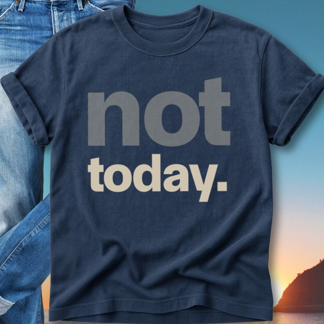 Navy t-shirt with "not today." text in gray and white.