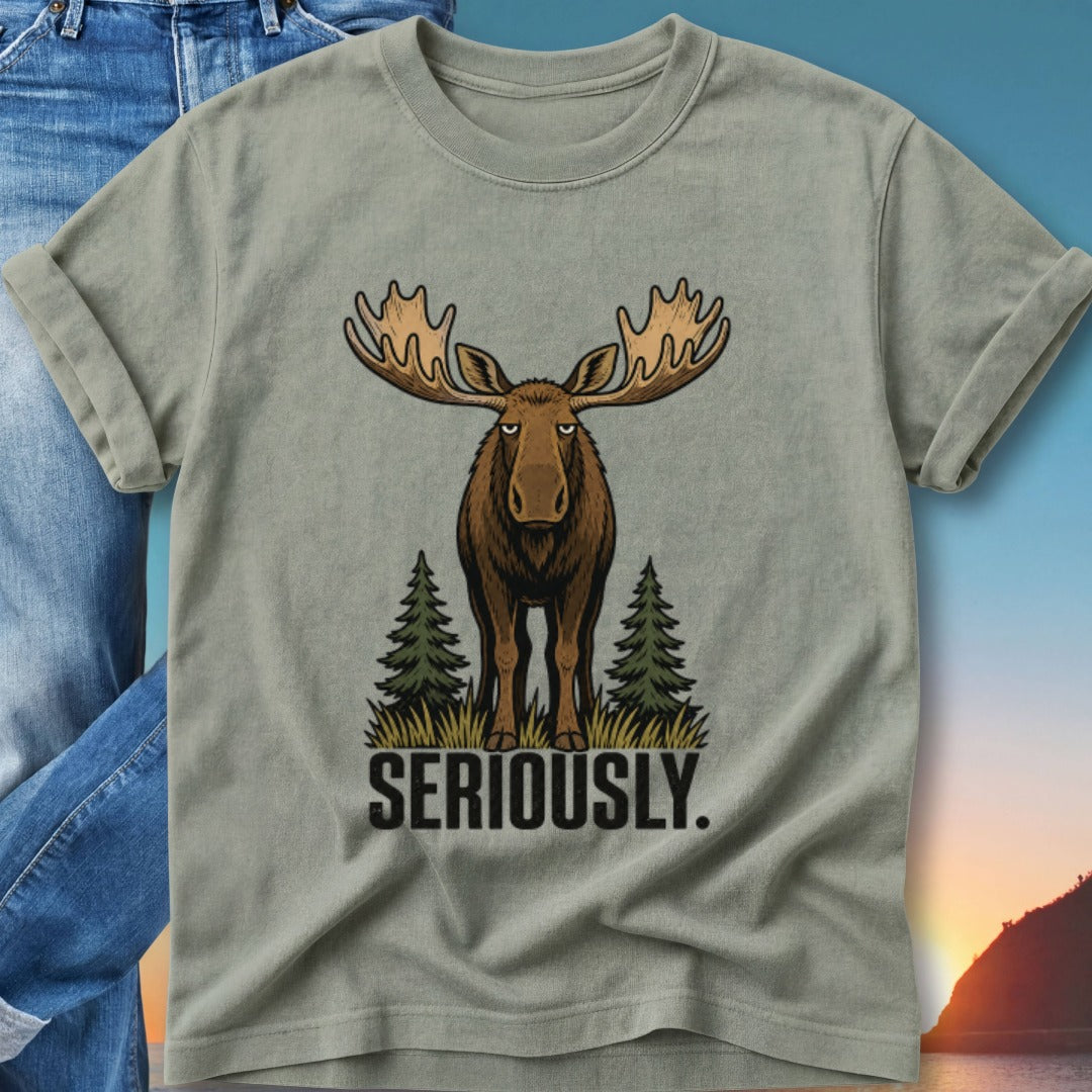 T-shirt with a serious moose illustration and "SERIOUSLY." text.