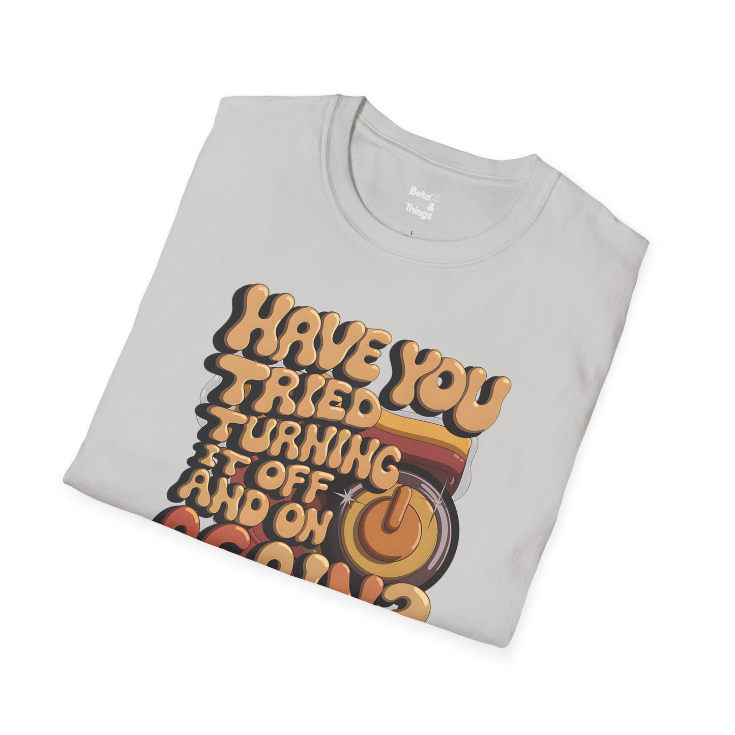 The Try turning it on and off T-Shirt