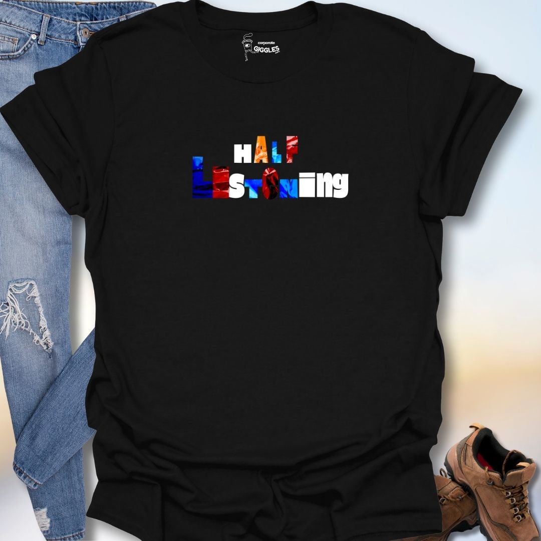 Half Listening T-Shirt