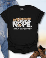 Nope. I Have A Hard Stop At 5 T-Shirt