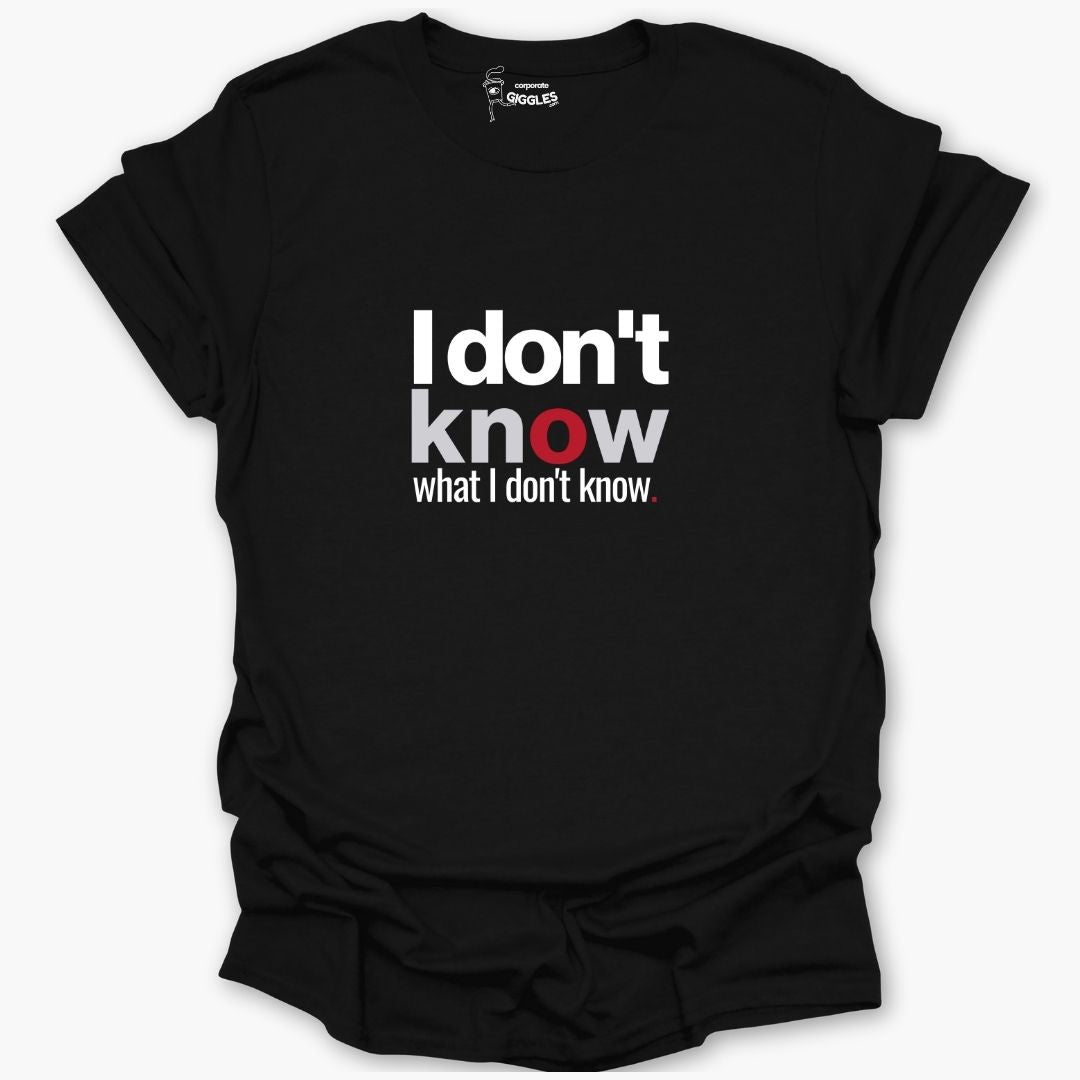 I Don't Know What I Don't Know T-Shirt