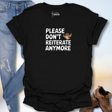 Please Don't Reiterate Anymore T-Shirt
