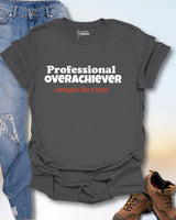 Professional Overachiever T-Shirt