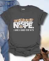Nope. I Have A Hard Stop At 5 T-Shirt