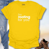 I'm Rooting For You T-Shirt
