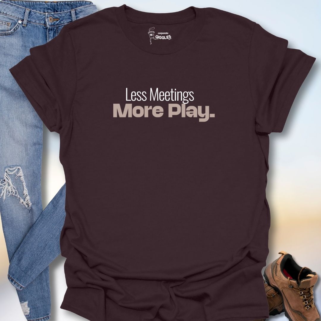 Less Meetings More Play  T-Shirt