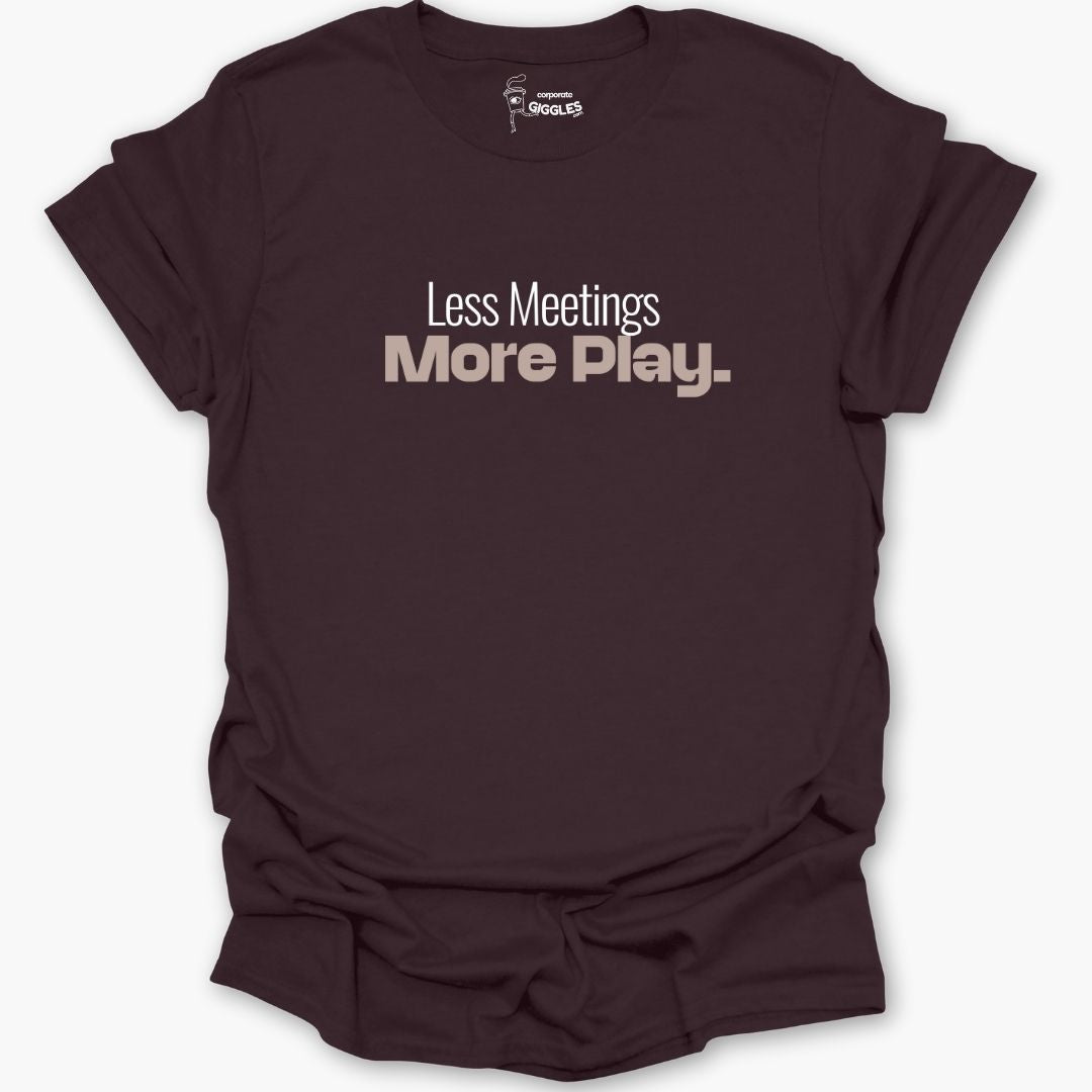 Less Meetings More Play  T-Shirt