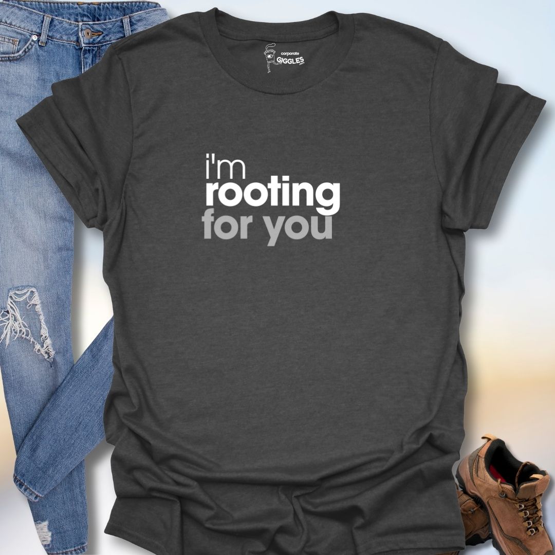 I'm Rooting For You T-Shirt