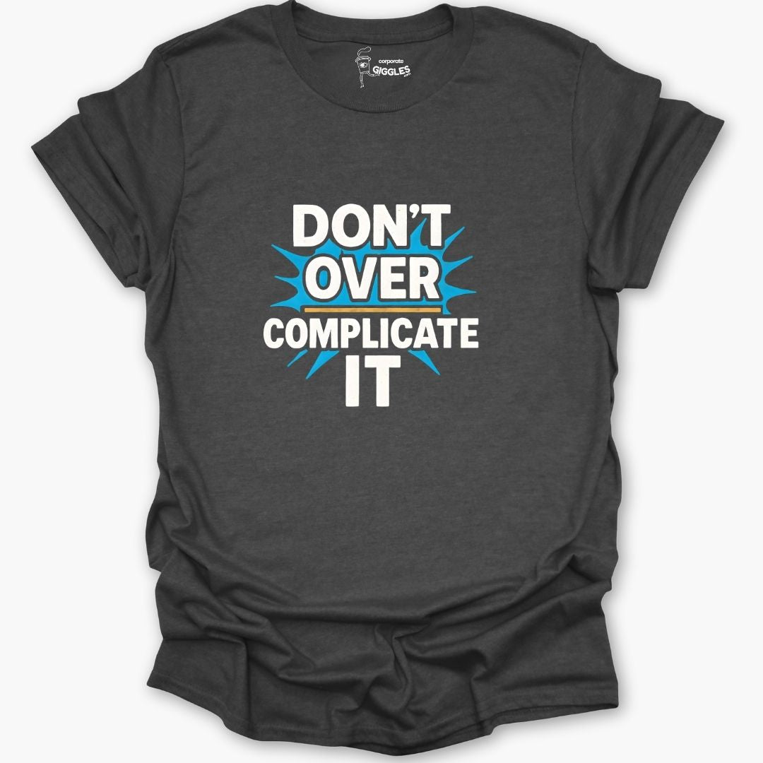 Don't Over Complicate It T-Shirt