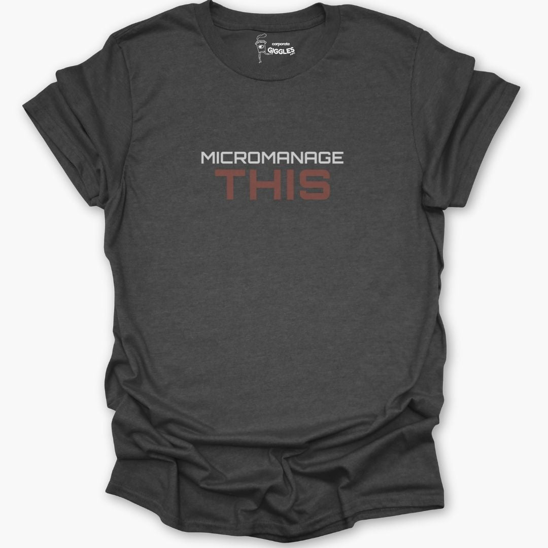 Micromanage This  T-Shirt