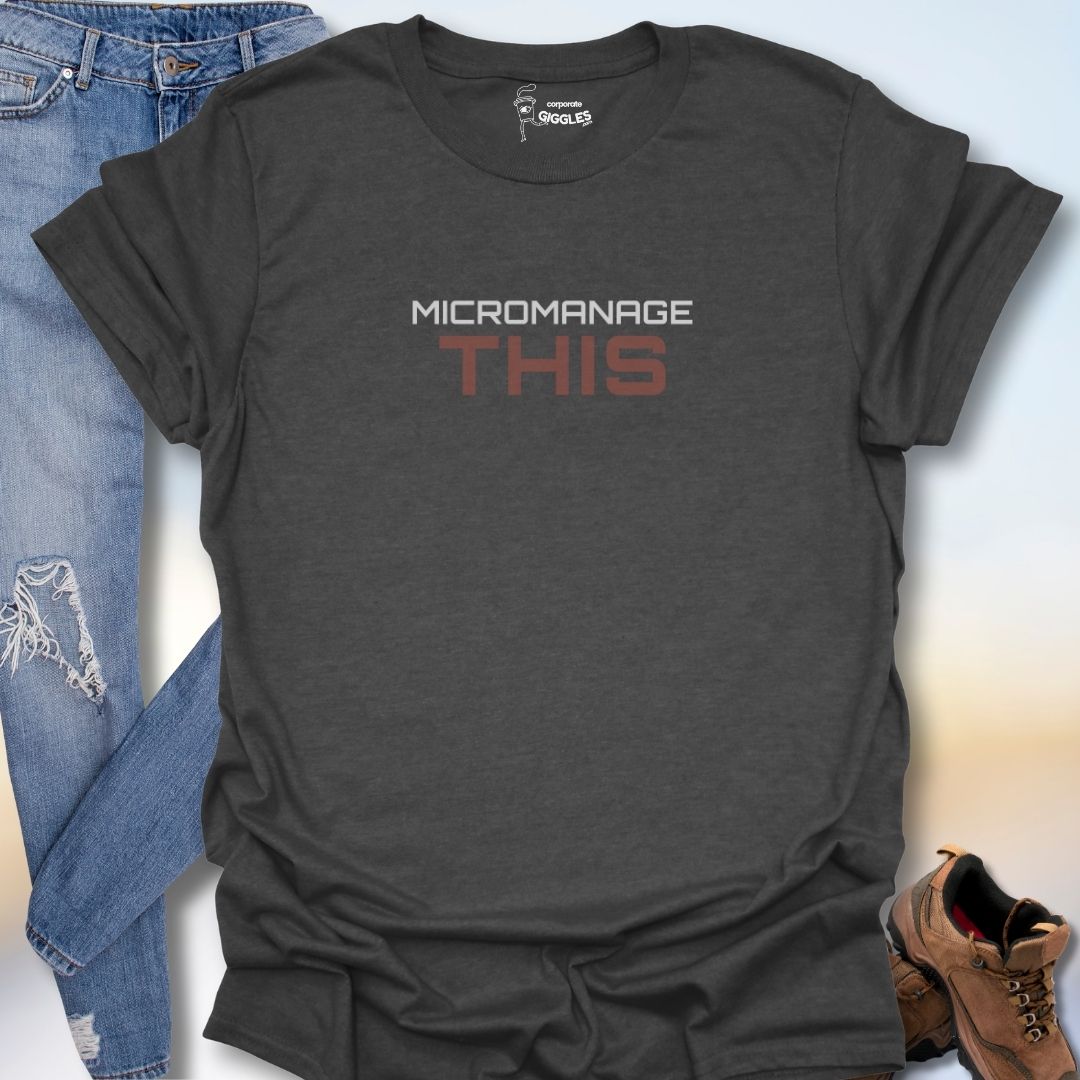 Micromanage This  T-Shirt