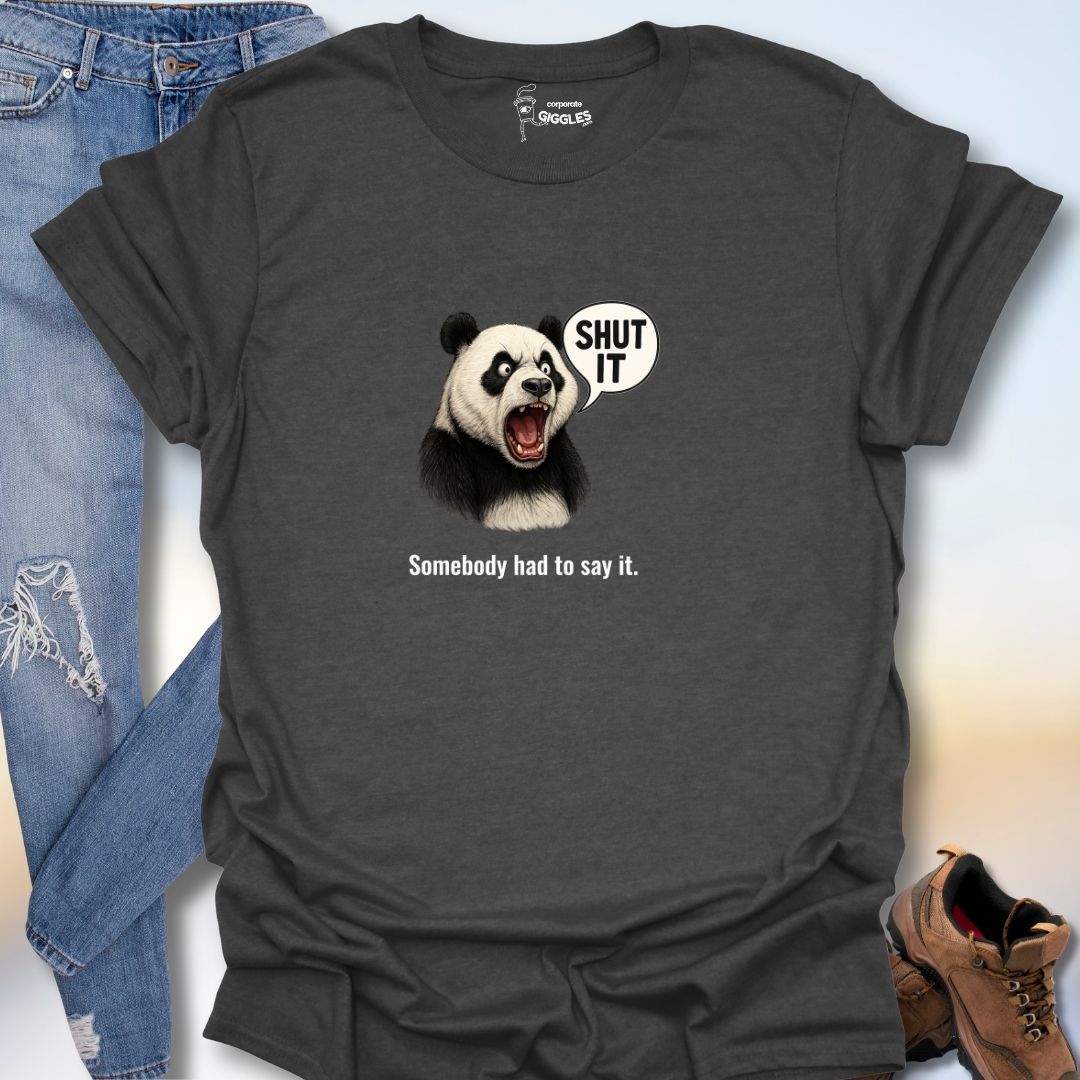 Somebody Had To Say It. T-Shirt