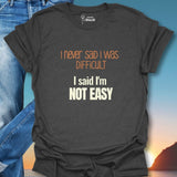 I Never Said I Was Difficult I Said I Was Easy T-Shirt