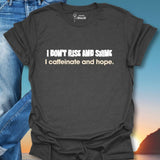 I Don't Rise And Shine I Caffeinate And Hope T-Shirt