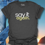 Say It Again. T-Shirt