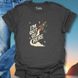 I'm Outta Here T-Shirt