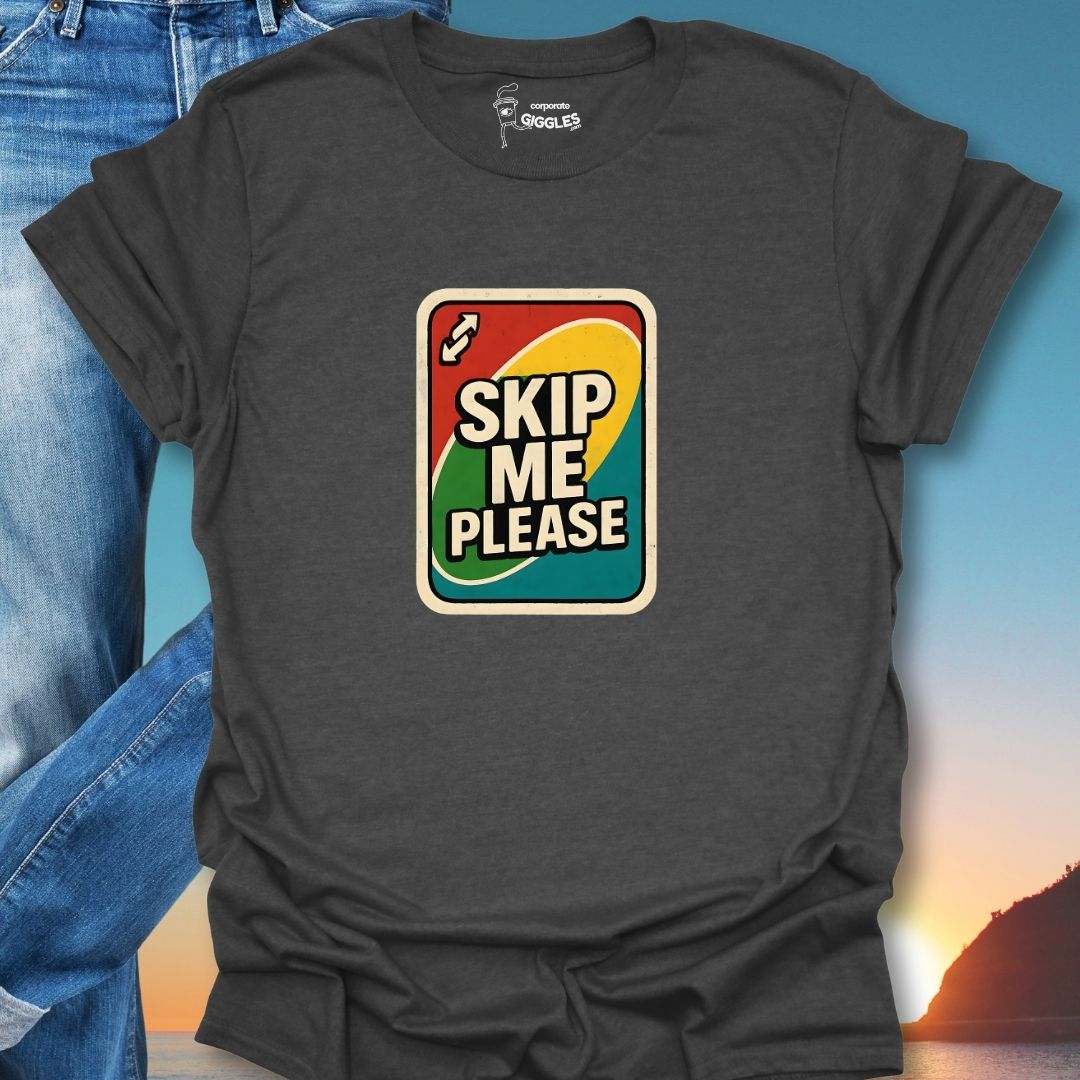 Skip Me Please T-Shirt