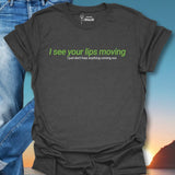 I See Your Lips Moving  T-Shirt