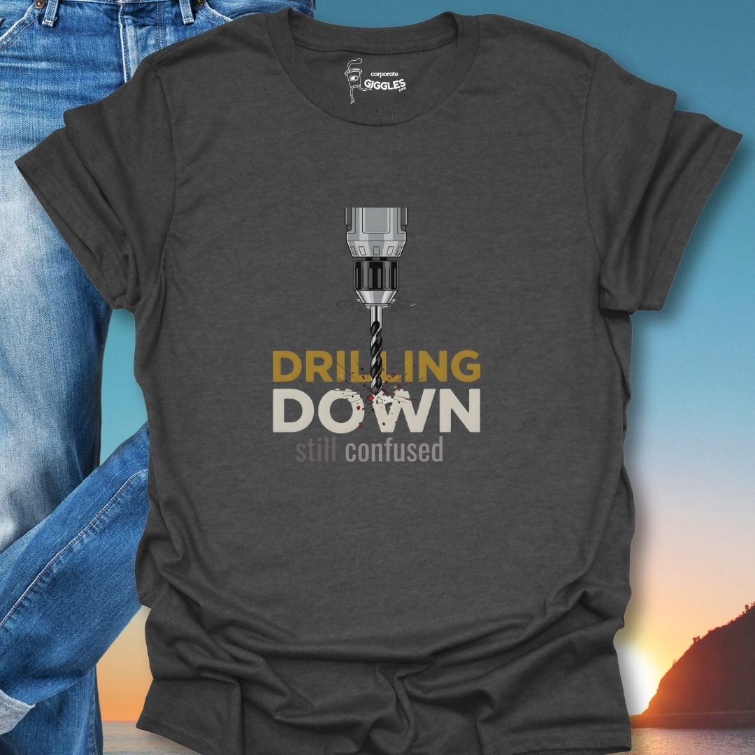 Drilling Down T-Shirt