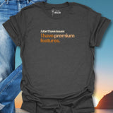 I Don't Have Issues I have Premium Features. T-Shirt