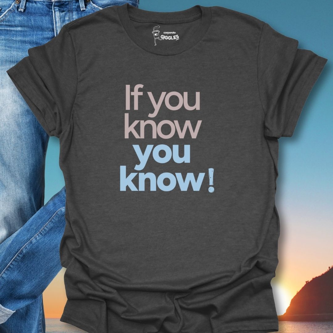 If You Know You Know T-Shirt