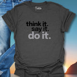Think it. Say it. Do it. T-Shirt
