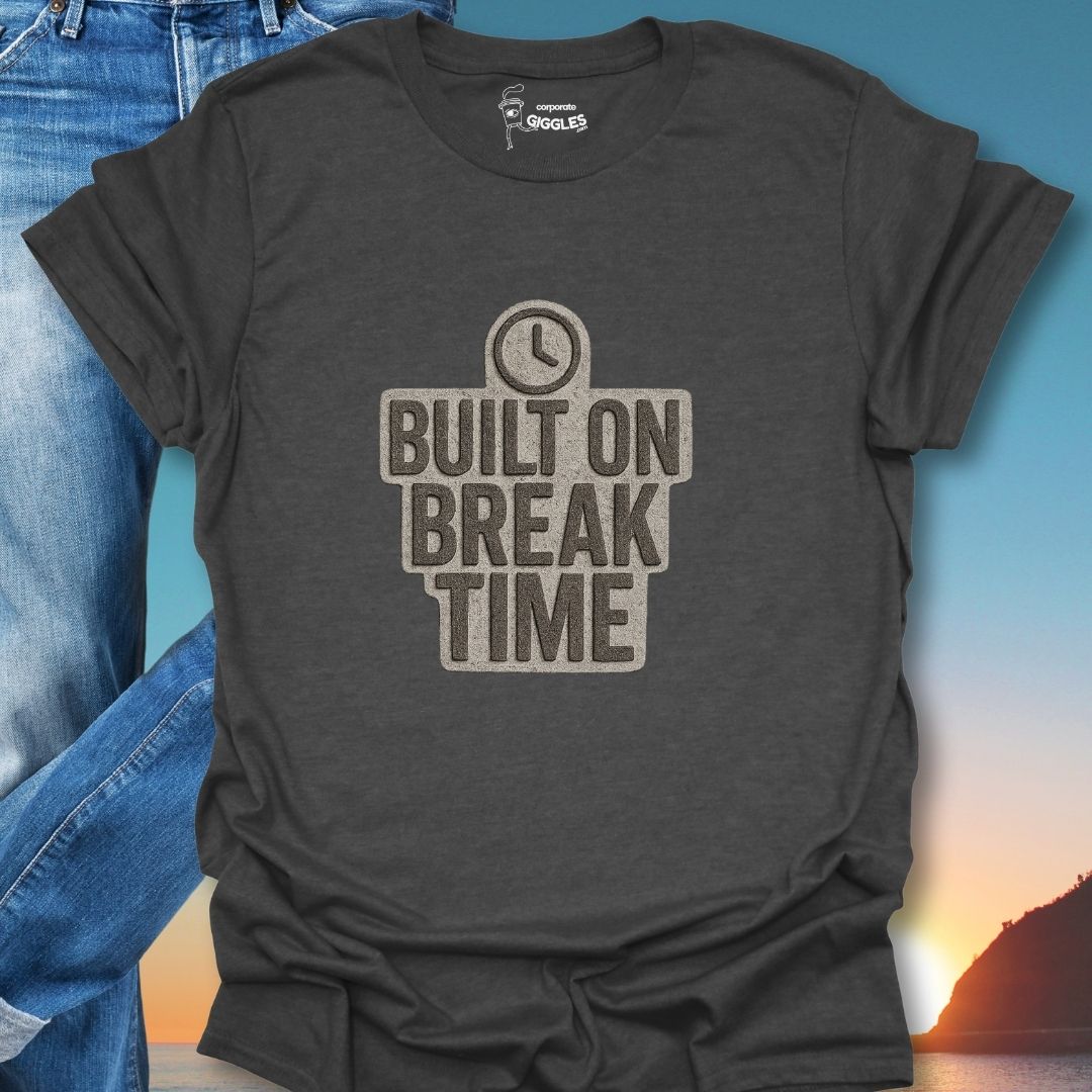 Built On Break Time T-Shirt
