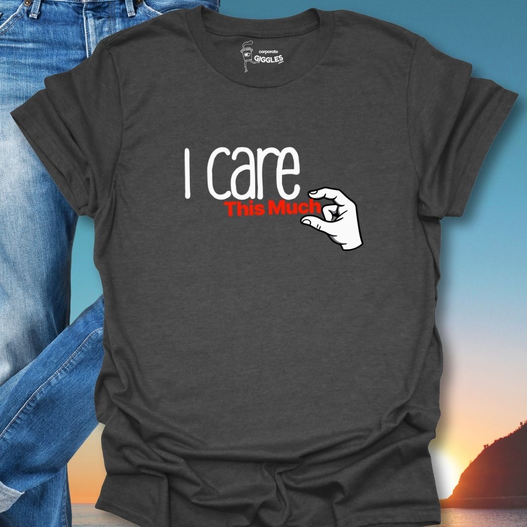 I Care This Much T-Shirt