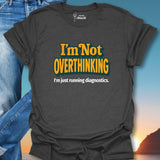I'm Not Overthinking T-Shirt