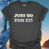 Just Go For It! T-Shirt